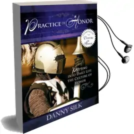 The Practice of Honor: Putting Into Daily Life the Culture of Honor Audiobook download free by Danny Silk
