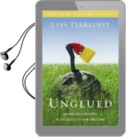 Unglued: Making Wise Choices in the Midst of raw Emotions Audiobook download free by Lysa Terkeurst