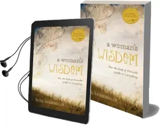 A Woman'S Wisdom: How the Book of Proverbs Speaks to Everything Audiobook download free by Lydia Brownback