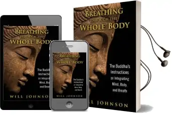 Breathing Through the Whole Body: The Buddha'S Instructions on Integrating Mind, Body, and Breath Audiobook download free by Will Johnson