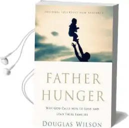 Father Hunger: Why god Calls men to Love and Lead Their Families Audiobook download free by Douglas Wilson