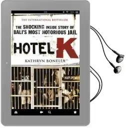 Hotel k: The Shocking Inside Story of Bali'S Most Notorious Jail Audiobook download free by Kathryn Bonella