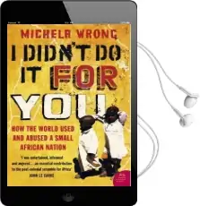 I Didn'T do it for you: How the World Used and Abused a Small African Nation Audiobook download free by Michela Wrong