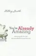 Audiobook You'Re Already Amazing: Embracing who you Are, Becoming all god Created you to be author Holley Gerth