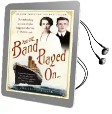 And the Band Played on: The Enthralling Account of What Happened After the Titanic Sank: The Enthralling Account of What Happened After the Titanic Sank Audiobook download free by Christopher Ward