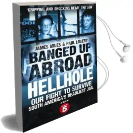 Banged up Abroad: Hellhole: Our Fight to Survive South America'S Deadliest Jail Audiobook download free by James Miles