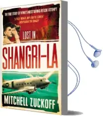 Lost in Shangri-La: Escape From a Hidden World - a True Story Audiobook download free by Mitchell Zuckoff