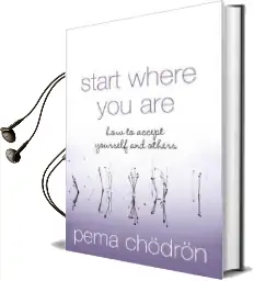 Start Where you are: How to Accept Yourself and Others Audiobook download free by Pema Chodron