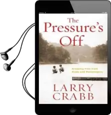 The Pressure'S off (Includes Workbook): Breaking Free From Rules and Performance Audiobook download free by Larry Crabb
