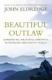 Audiobook Beautiful Outlaw: Experiencing the Playful, Disruptive, Extravagant Personality of Jesus author John Eldredge