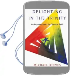 Delighting in the Trinity: An Introduction to the Christian Faith Audiobook download free by Michael Reeves
