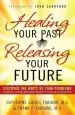 Audiobook Healing Your Past, Releasing Your Future: Discover the Roots of Your Problems, Experience Healing and Breakthrough to Your God-Given Destiny author Catherine Cahill Fabiano