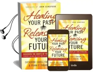 Healing Your Past, Releasing Your Future: Discover the Roots of Your Problems, Experience Healing and Breakthrough to Your God-Given Destiny Audiobook download free by Catherine Cahill Fabiano