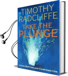 Take the Plunge: Living Baptism and Confirmation Audiobook download free by Timothy Radcliffe