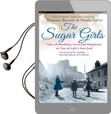 The Sugar Girls: Tales of Hardship, Love and Happiness in Tate & Lyle'S East end Audiobook download free by Duncan Barrett