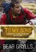 Audiobook To my Sons: Lessons for the Wild Adventure Called Life author Bear Grylls