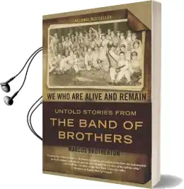 We who are Alive and Remain: Untold Stories From the Band of Brothers Audiobook download free by Marcus Brotherton