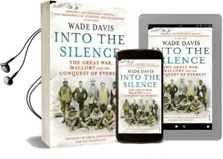 Into the Silence: The Great War, Mallory and the Conquest of Everest Audiobook download free by Wade Davis