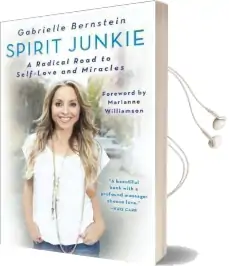 Spirit Junkie: A Radical Road to Self-Love and Miracles Audiobook download free by Gabrielle Bernstein