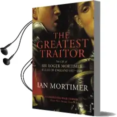 The Greatest Traitor: The Life of sir Roger Mortimer, 1st Earl of March Audiobook download free by Ian Mortimer