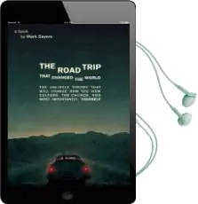 The Road Trip That Changed the World: The Unlikely Theory That Will Change how you View Culture, the Church, And, Most Importantly, Yourself Audiobook download free by Mark Sayers