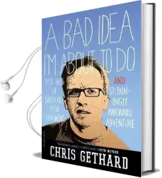 A bad Idea i'm About to do: True Tales of Seriously Poor Judgment and Stunningly Awkward Adventure Audiobook download free by Chris Gethard