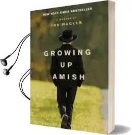 Growing up Amish: A Memoir Audiobook download free by Ira Wagler