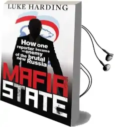 Mafia State: How one Reporter Became an Enemy of the Brutal new Russia Audiobook download free by Luke Harding