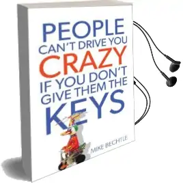 People Can'T Drive you Crazy if you Don'T Give Them the Keys Audiobook download free by Mike Bechtle