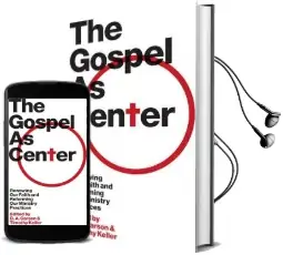 The Gospel as Center: Renewing our Faith and Reforming our Ministry Practices Audiobook download free by D. A. Carson
