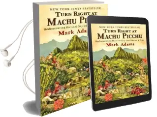 Turn Right at Machu Picchu: Rediscovering the Lost City one Step at a Time Audiobook download free by Mark Adams