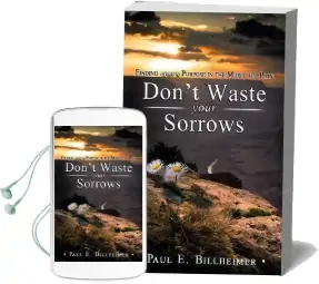 Dont Waste Your Sorrows: New Insight Into God'S Eternal Purpose for Each Christian in the Midst of Life'S Greatest Adversities Audiobook download free by Paul E Billheimer