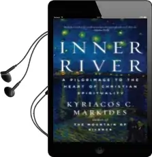 Inner River: A Pilgrimage to the Heart of Christian Spirituality Audiobook download free by Kyriacos C Markides