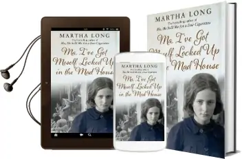 Ma, I'Ve got Meself Locked up in the mad House Audiobook download free by Martha Long
