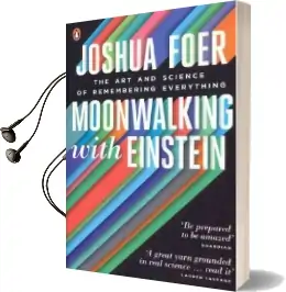 Moonwalking With Einstein: The art and Science of Remembering Everything Audiobook download free by Joshua Foer