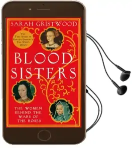 Blood Sisters: The Women Behind the Wars of the Roses Audiobook download free by Sarah Gristwood