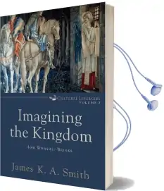 Imagining the Kingdom: How Worship Works Audiobook download free by James K. A. Smith
