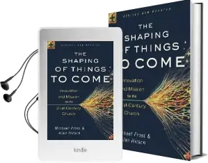 The Shaping of Things to Come: Innovation and Mission for the 21St-Century Church Audiobook download free by Alan Hirsch