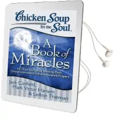 Chicken Soup for the Soul: A Book of Miracles: 101 True Stories of Healing, Faith, Divine Intervention, and Answered pr Audiobook download free by Jack Canfield