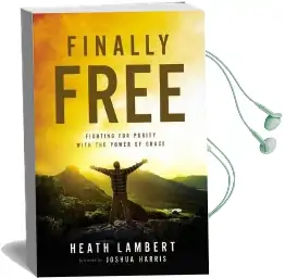 Finally Free: Fighting for Purity With the Power of Grace Audiobook download free by Heath Lambert