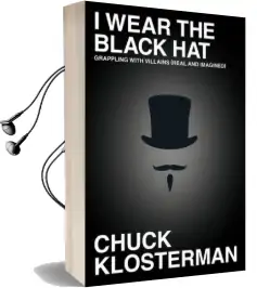 I Wear the Black hat: Grappling With Villains (Real and Imagined) Audiobook download free by Chuck Klosterman