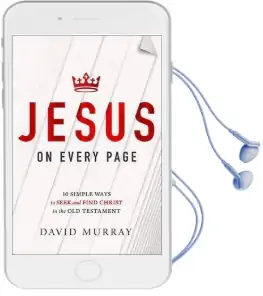 Jesus on Every Page: 10 Simple Ways to Seek and Find Christ in the old Testament Audiobook download free by David Murray