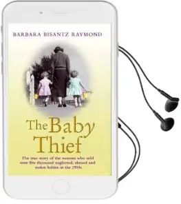 The Baby Thief: The True Story of the Woman who Sold Over Five Thousand Neglected, Abused and Stolen Babies in the 1950S. Audiobook download free by Barbara Bisantz Raymond