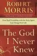 Audiobook The god i Never Knew: How Real Friendship With the Holy Spirit can Change Your Life author Robert Morris