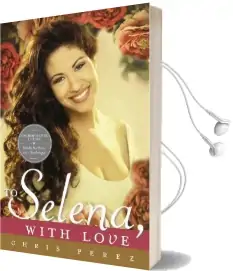 To Selena, With Love: Commemorative Edition Audiobook download free by Chris Perez