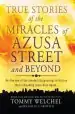 Audiobook True Stories of the Miracles of Azusa Street and Beyond: Re-Live one of the Greastest Outpourings in History That is Breaking Loose Once Again author Tommy Welchel