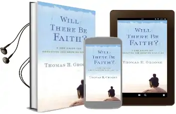Will There be Faith?: A new Vision for Educating and Growing Disciples Audiobook download free by Thomas H Groome