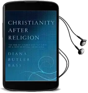 Christianity After Religion: The end of Church and the Birth of a new Spiritual Awakening Audiobook download free by Diana Butler Bass