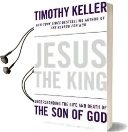 Jesus the King: Understanding the Life and Death of the son of god Audiobook download free by Timothy Keller