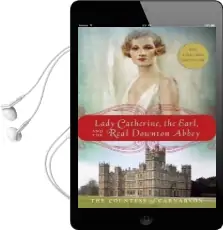 Lady Catherine, the Earl, and the Real Downton Abbey Audiobook download free by The Countess Of Carnarvon